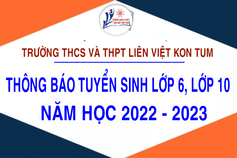 Thông báo về việc Tuyển sinh vào lớp 6 và lớp 10 Trường THCS và THPT  Liên Việt  Kon Tum, năm học 2022 – 2023